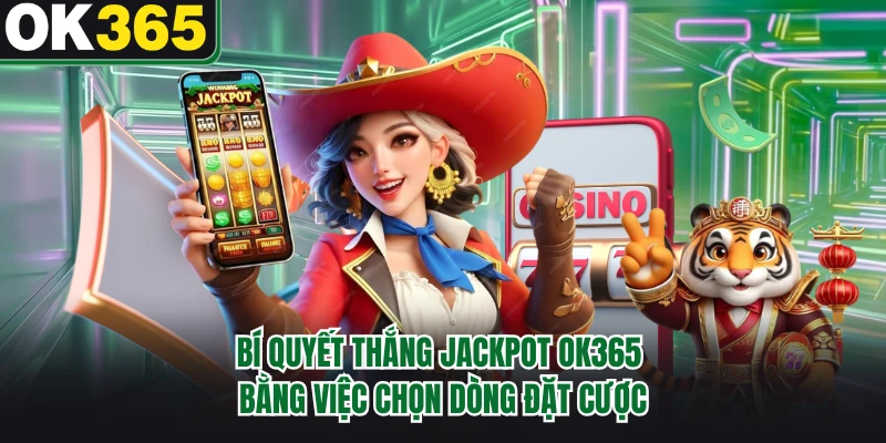 Bí quyết thắng jackpot OK365 bằng việc chọn dòng đặt cược 