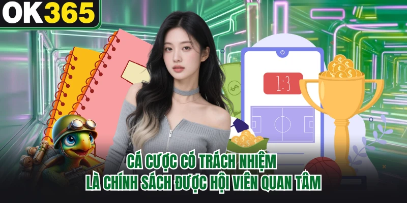 Cá cược có trách nhiệm là chính sách được hội viên quan tâm