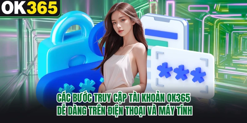 Các bước truy cập tài khoản OK365 dễ dàng trên điện thoại và máy tính