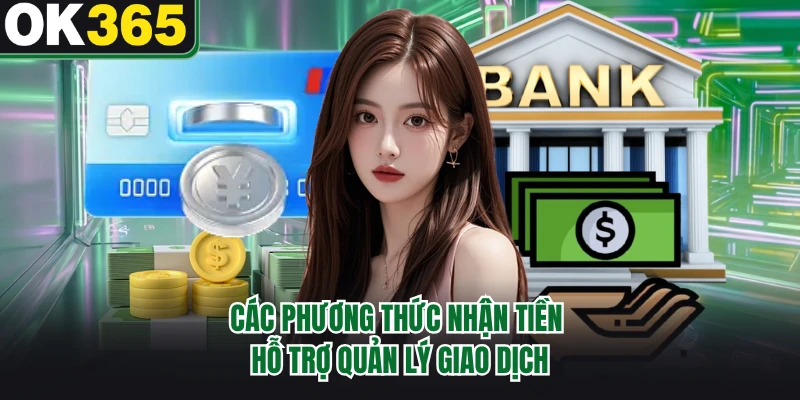 Các phương thức nhận tiền hỗ trợ quản lý giao dịch