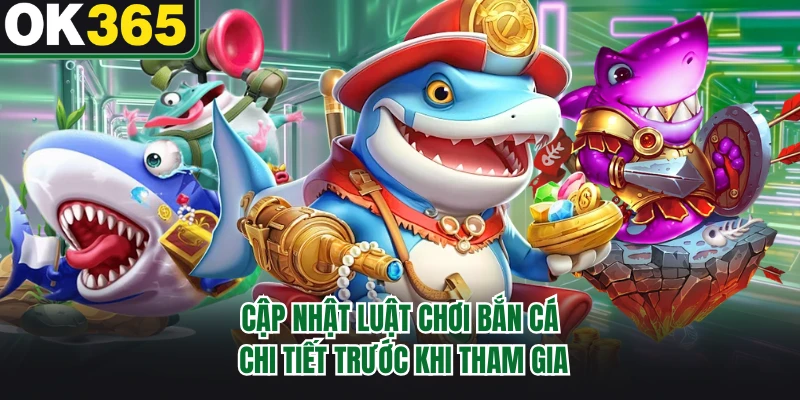 Cập nhật luật chơi bắn cá chi tiết trước khi tham gia