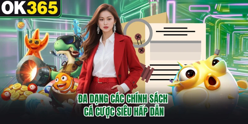 Đa dạng các chính sách cá cược siêu hấp dẫn
