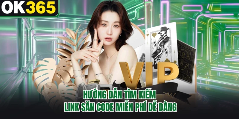 Hướng dẫn tìm kiếm link săn code miễn phí dễ dàng