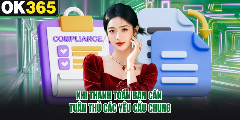 Khi thanh toán bạn cần tuân thủ các yêu cầu chung