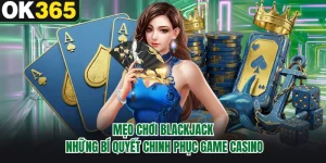 Mẹo Chơi Blackjack - Những Bí Quyết Chinh Phục Game Casino