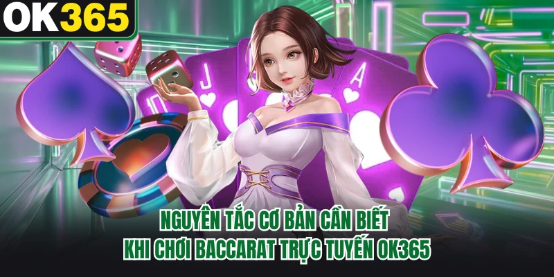 Nguyên tắc cơ bản cần biết khi chơi baccarat trực tuyến OK365
