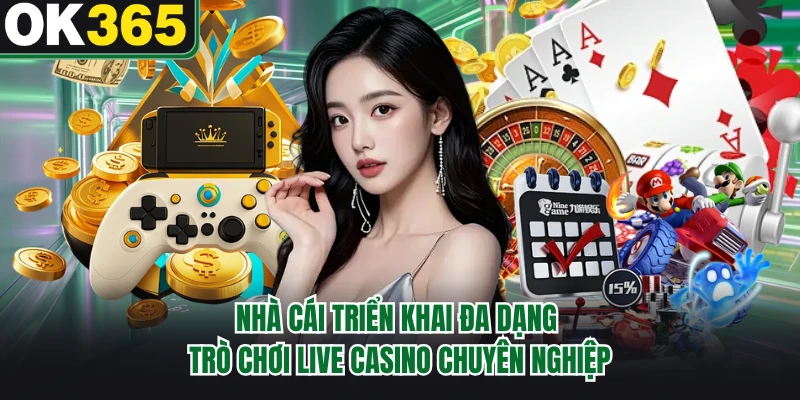 Nhà cái triển khai đa dạng trò chơi live casino chuyên nghiệp