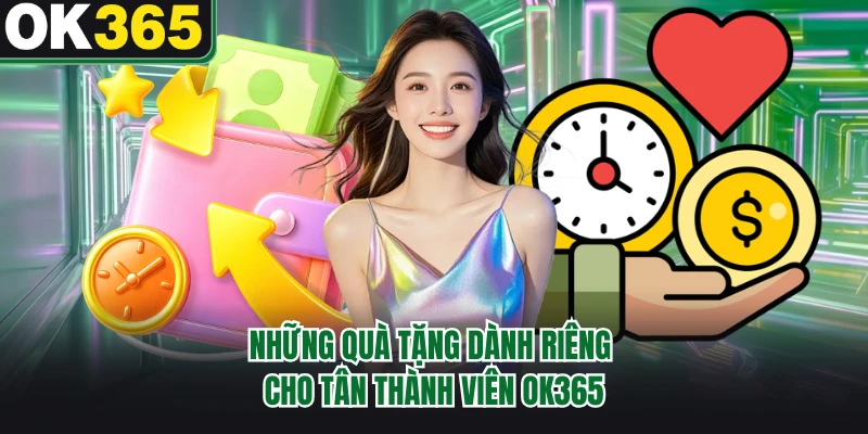 Những quà tặng dành riêng cho tân thành viên OK365