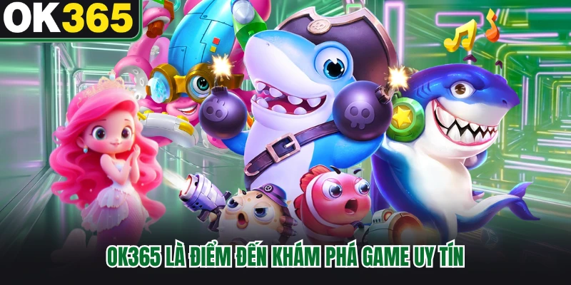 OK365 là điểm đến khám phá game uy tín