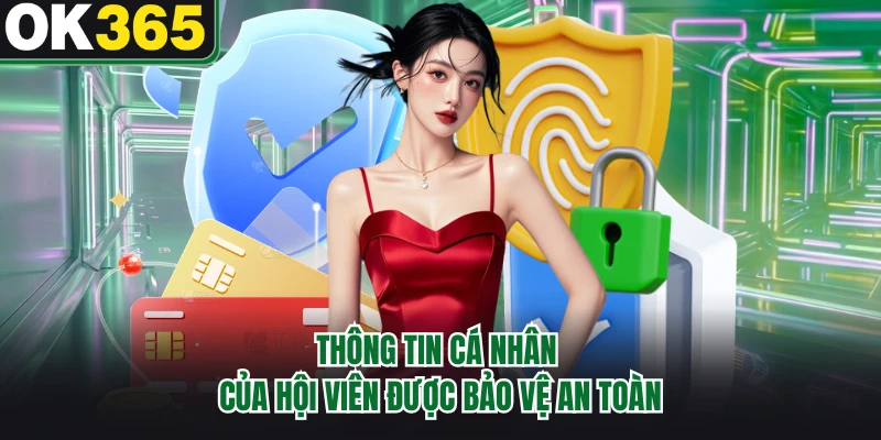Thông tin cá nhân của hội viên được bảo vệ an toàn