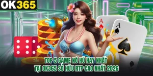 Top 5 Game Nổ Hũ Hay Nhất Tại OK365 Sở Hữu RTP Cao Nhất 2026