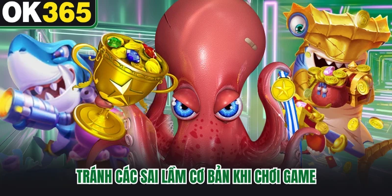 Tránh các sai lầm cơ bản khi chơi game